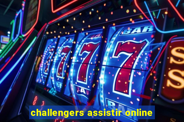 challengers assistir online